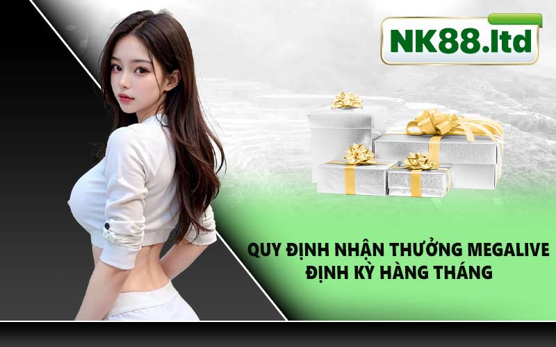 Quy định nhận thưởng Megalive định kỳ hàng tháng