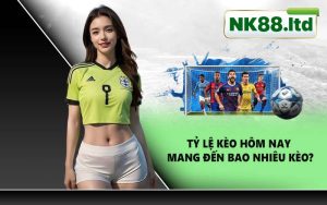 Tỷ lệ kèo hôm nay mang đến bao nhiêu kèo?